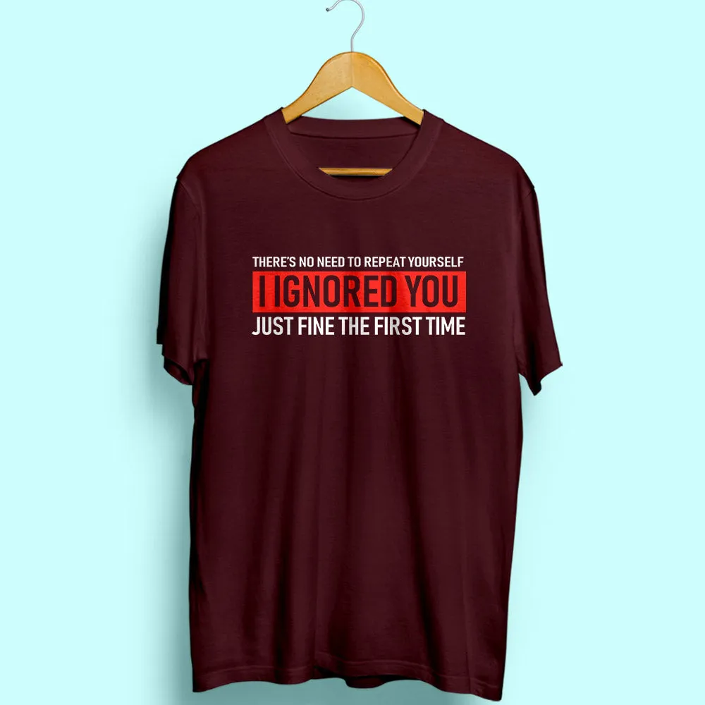 Ignored You Half Sleeve T-Shirt