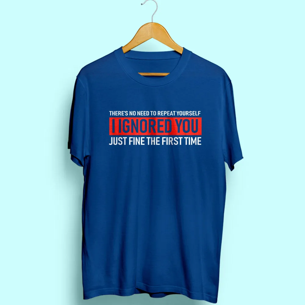 Ignored You Half Sleeve T-Shirt