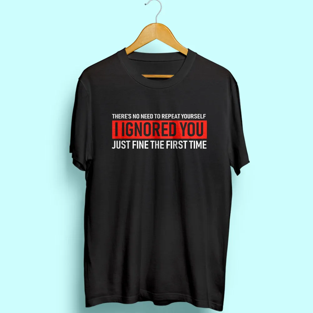 Ignored You Half Sleeve T-Shirt