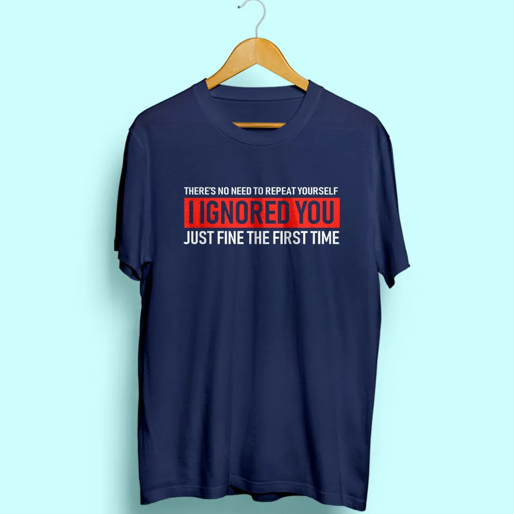Ignored You Half Sleeve T-Shirt
